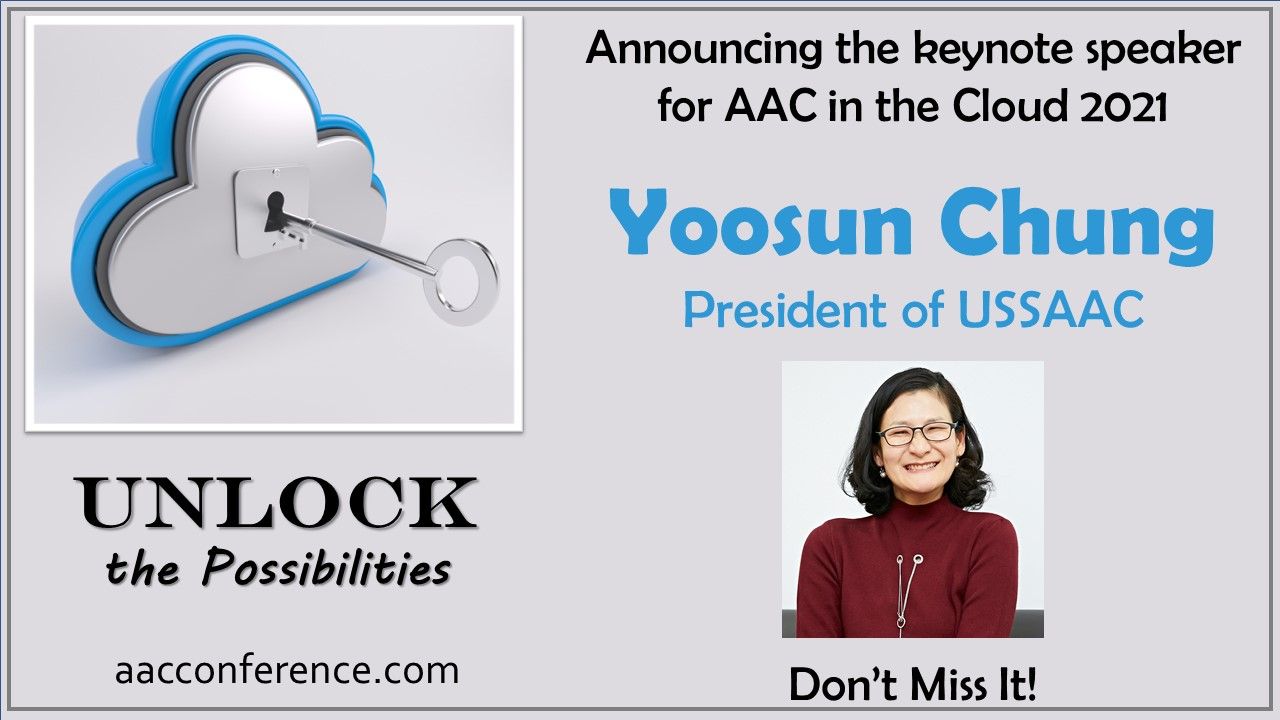 Left portion of image has a cloud graphic with a lock at its center and a key sliding into place apparently to open the lock.  Below the graphic are the words "Unlock the Possibilities" and the web address aacconference.com.  The right portion of the image displays the heading "Announcing the keynote speaker for AAC in the Cloud 2021, Yoosun Chung, President of USAAC" followed by a smiling image of Yoosun Chung.  Finally, the message "Don't miss it!"