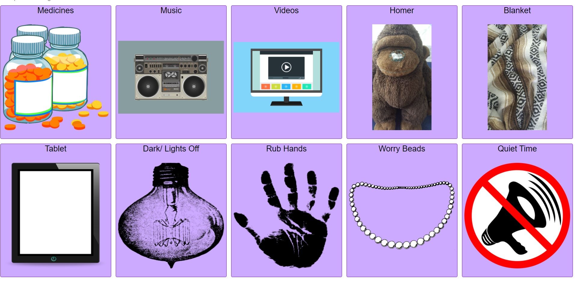 AAC speech board with 10 buttons, each with a purple background.  The button labels include "medicines" with a picture of pill bottles, "music" with a pciture of a boom box, "videos" with a picture of a screen with video ready to play, "Homer" with a picture of a stuffed gorilla, "blanket" with a picture of a blanket, "tablet" with a picture of a tablet, "dark/light off" with a picture of a dark bulb, "rub hands" with a picture of a hand, "worry beads" with a picture of a string of beads, and "quiet time" with a picture of a megaphone crossed out.