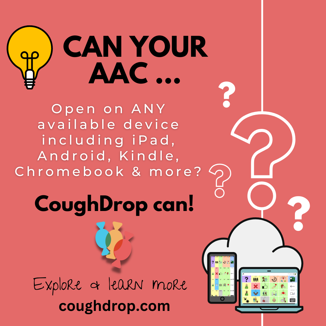 Lightbulb in top left corner.  Text reads "Can your AAC open on any available device including iPad, Android, Kindle, Chromebook, and more?  CoughDrop can!  Explore and learn more coughdrop.com."  There are a couple of AAC device types in the bottom right corner.  Background is salmon colored.